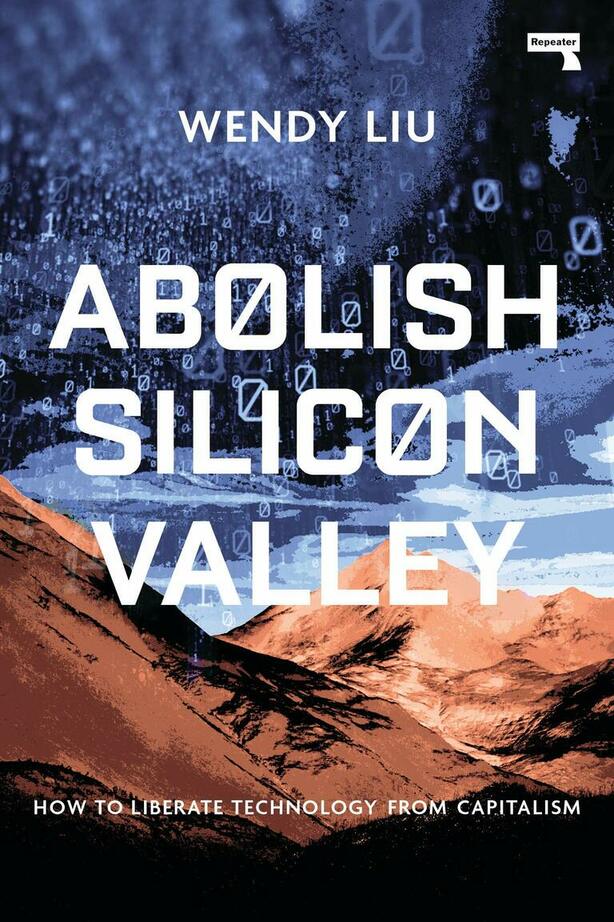 Book cover for Abolish Silicon Valley: How to Liberate Technology from Capitalism, by Wendy Liu